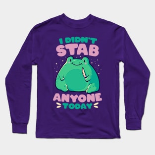 I Didn't Stab Anyone Today - Funny Cute Frog Gift Long Sleeve T-Shirt